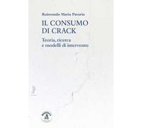Il consumo di crack. Teoria, ricerca, modelli d'intervento