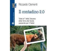 Il contadino 2.0. Tutte le T della Toscana: dalla terra alla tavola passando per il tablet