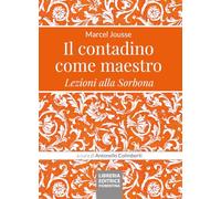 Libri Marcel Jousse - Il Contadino Come Maestro. Lezioni Alla Sorbona