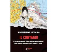 Il contagio. Da Lucky Luciano alle stragi di Capaci e via D'Amelio: come l'eroina ha cambiato per sempre la Mafia