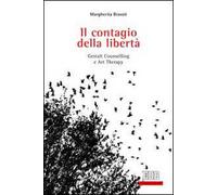 Il contagio della libertà. Gestalt, counselling e art therapy