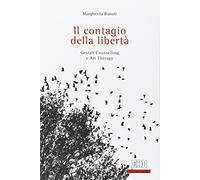 Il contagio della libertà. Gestalt, counselling e art therapy
