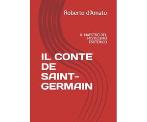 IL CONTE DE SAINT-GERMAIN: IL MAESTRO DEL MISTICISMO ESOTERICO