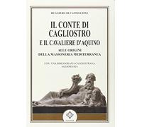 Il conte di Cagliostro e il cavaliere D'Aquino. Alle origini della massoneria mediterranea