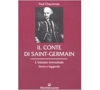 Il conte di Saint-Germain. L'iniziato immortale. Storia e leggenda