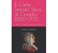 Il Conte Donato Silva di Cinisello 1690-1779: OMNI SCITU NULLI AEQVALIUM SECUNDO