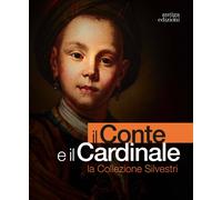 Il conte e il cardinale. La collezione Silvestri. Catalogo della mostra (R...