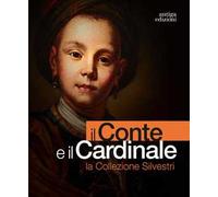 Il conte e il cardinale. La collezione Silvestri. Catalogo della mostra (Rovigo, 30 novembre 2023-10 marzo 2024). Ediz. a colori