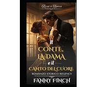 Il Conte, La Dama E Il Canto Del Cuore: Romanzo Storico di Reggenza