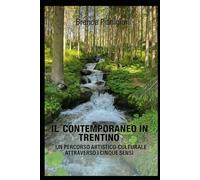 IL CONTEMPORANEO IN TRENTINO: UN PERCORSO ARTISTICO-CULTURALE ATTRAVERSI I CINQUE SENSI