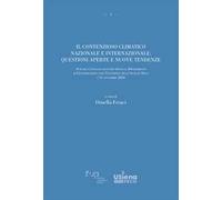 Il contenzioso climatico nazionale e internazionale: questioni aperte e nuove tendenze. Atti del Convegno tenutosi presso il Dipartimento di Giurisprudenza dell’Università degli Studi di Siena il...