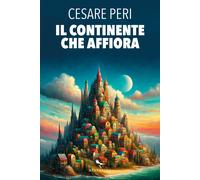 Il continente che affiora - Peri Cesare