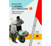 Il continente della porta accanto. Viaggi, incontri e storie da un altro Sud Est