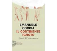 Il continente ignoto. Filosofia dell’amore moderno