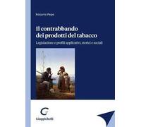 Il contrabbando dei prodotti del tabacco. Legislazione e profili applicativi, storici e sociali