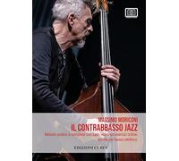 Il contrabbasso jazz con contenuti extra online. Metodo pratico e completo con basi, video ed esercizi online. Anche per basso elettrico. EDIZIONE 2025