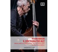 Il contrabbasso jazz con contenuti extra online. Metodo pratico e completo con basi, video ed esercizi online. Anche per basso elettrico. EDIZIONE 2025