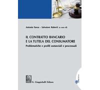 Il contratto bancario e la tutela del consumatore. Problematiche e profili sostanziali e processuali