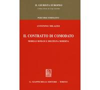 Il contratto di comodato. Modelli romani e disciplina moderna - Milazzo Antonino