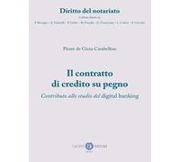 Il contratto di credito su pegno. Contributo allo studio del digital banking. Nuova ediz.