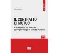 Il contratto di mutuo. Manuale pratico con formulario e giurisprudenza per la tutela del mutuatario. Con espansione online