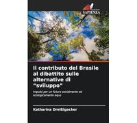 Il contributo del Brasile al dibattito sulle alternative di "sviluppo": Impulsi per un futuro socialmente ed ecologicamente equo