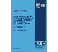 Il contributo delle scienze umanistiche alla elaborazione dei principali processi aziendali. Dalla conoscenza alla competenza, dalla informazione alla comunicazione