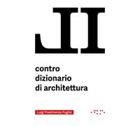 Libri Prestinenza Puglisi Luigi - Il Contro Dizionario Di Architettura