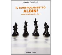 Il controgambetto Albin Arma letale contro 1.d4 - Pantaleoni Claudio