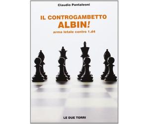 Il controgambetto Albin Arma letale contro 1.d4 - Pantaleoni Claudio