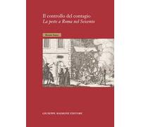 Il controllo del contagio. La peste a Roma nel Seicento
