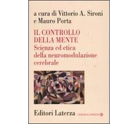 Il controllo della mente. Scienza ed etica della neuromodulazione cerebrale