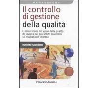 Il controllo di gestione della qualità. La misurazione del valore della qualità del lavoro e dei suoi effetti economici sui risultati d'impresa