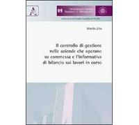 Il controllo di gestione nelle aziende che operano su commessa e l'informativa di bilancio sui lavoro in corso