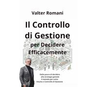 Il Controllo di Gestione per Decidere Efficacemente: Dalla paura di decidere alla strategia geniale. il metodo per unire Intuito e Controllo di Gestione: 48