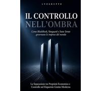 Il Controllo nell'Ombra: La Separazione tra Proprietà Economica e Controllo nel Risparmio Gestito Moderno