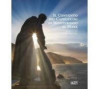 Il convento dei cappuccini di Monterosso al Mare. Quattro secoli di devozione, c