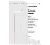Il convento del Carmine a Cosenza. Analisi dell'evoluzione storico-architettonica e modellazione strutturale per il restauro e la valorizzazione dell'opera