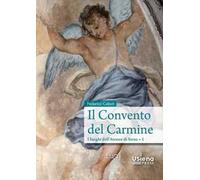 Il convento del Carmine. I luoghi dell’Ateneo di Siena. Vol. 1