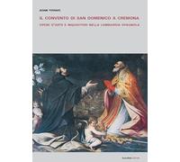 Il Convento di San Domenico a Cremona. Opere d'arte e inquisitori nella Lombardi