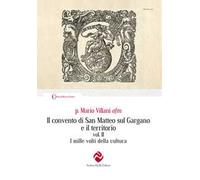Il convento di San Matteo sul Gargano e il territorio. Nuova ediz.. I mille volti della cultura (Vol. 2)