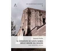 Il convento di Santa Maria delle Grazie di Caiazzo. Storia, architettura e restauro