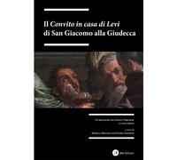 Il "Convito in Casa di Levi" di San Giacomo alla Giudecca. Un Restauro tra Paolo
