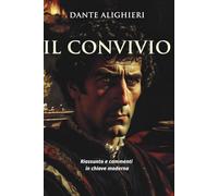 Il Convivio: Riassunto e commenti in chiave moderna