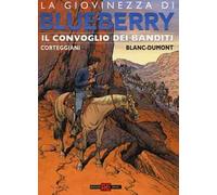 Il convoglio dei banditi. La giovinezza di Blueberry
