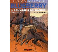 Il convoglio dei banditi. La giovinezza di Blueberry - Blanc-Dumont Michel...