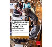 Il coordinamento d'equipe passo dopo passo. Metodologia e strumenti per i servizi di welfare
