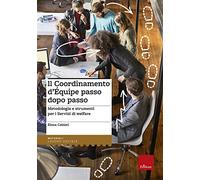 Il coordinamento d'equipe passo dopo passo. Metodologia e strumenti per i servizi di welfare