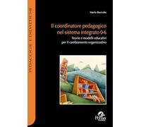 Il coordinatore pedagogico nel sistema integrato 0-6. Teorie e modelli educativi per il cambiamento organizzativo