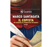 Il copista. Un venerdì di Francesco Petrarca - Santagata Marco